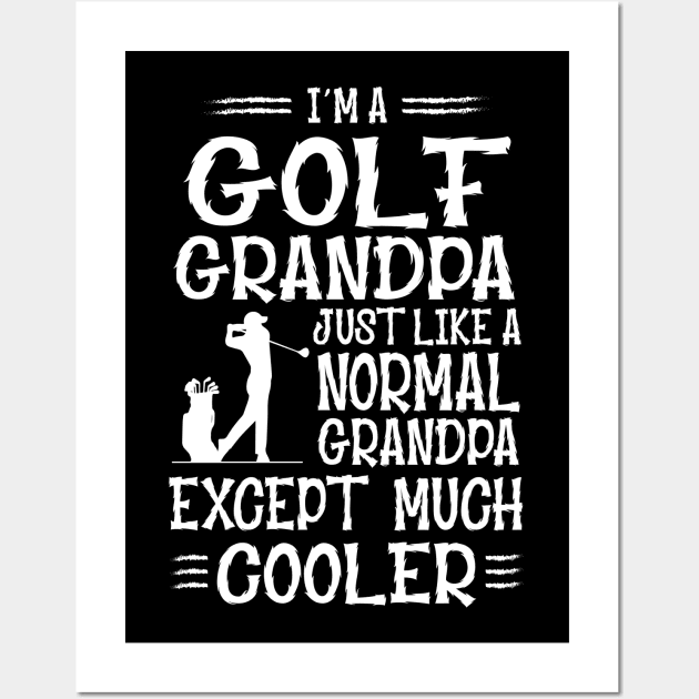 I'm A Golf Grandpa Just Like Normal Except Much Cooler Wall Art by golf365